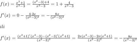 f(x)=\frac{x^2+1}{x^2-3}=\frac{(x^2-3)+4}{x^2-3}=1+\frac{4}{x^2-3}\\\\f'(x)=0-\frac{4\cdot 2x}{(x^2-3)^2}=-\frac{8x}{(x^2-3)^2}\\\\ili\\\\f'(x)=\frac{(x^2+1)'(x^2-3)-(x^2-3)'(x^2+1)}{(x^2-3)^2}=\frac{2x(x^2-3)-2x(x^2+1)}{(x^2-3)^2}=-\frac{8x}{(x^2-3)^2}