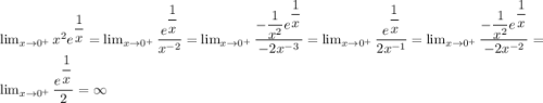 \lim_{x \to 0^+} x^2e^{\dfrac{1}{x}}= \lim_{x \to 0^+} \dfrac{e^{\dfrac{1}{x}}}{x^{-2}}= \lim_{x \to 0^+} \dfrac{-\dfrac{1}{x^2}e^{\dfrac{1}{x}}}{-2x^{-3}}= \lim_{x \to 0^+} \dfrac{e^{\dfrac{1}{x}}}{2x^{-1}}= \lim_{x \to 0^+} \dfrac{-\dfrac{1}{x^2}e^{\dfrac{1}{x}}}{-2x^{-2}}= \lim_{x \to 0^+} \dfrac{e^{\dfrac{1}{x}}}{2}=\infty