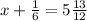 x+\frac{1}{6}=5\frac{13}{12}