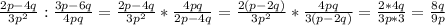 \frac{2p-4q}{3p^{2} } :\frac{3p-6q}{4pq} =\frac{2p-4q}{3p^{2} } *\frac{4pq}{2p-4q} =\frac{2(p-2q)}{3p^{2} } *\frac{4pq}{3(p-2q)} =\frac{2*4q}{3p*3} =\frac{8q}{9p}