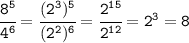 \tt \cfrac{8^5}{4^6}= \cfrac{(2^3)^5}{(2^2)^6}=\cfrac{2^{15}}{2^{12}}=2^3=8