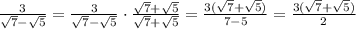 \frac{3}{\sqrt7-\sqrt5}=\frac{3}{\sqrt7-\sqrt5}\cdot\frac{\sqrt7+\sqrt5}{\sqrt7+\sqrt5}=\frac{3(\sqrt7+\sqrt5)}{7-5}=\frac{3(\sqrt7+\sqrt5)}{2}