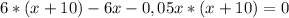 6*(x+10)-6x-0,05x*(x+10)=0