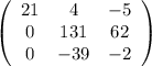 \left(\begin{array}{ccc}21&4&-5\\0&131&62\\0&-39&-2\end{array}\right)