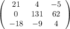 \left(\begin{array}{ccc}21&4&-5\\0&131&62\\-18&-9&4\end{array}\right)