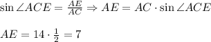 \sin\angle ACE=\frac{AE}{AC}\Rightarrow AE=AC\cdot\sin\angle ACE\\\\AE=14\cdot\frac12=7