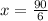 x = \frac{90}{6}