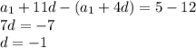 a_1+11d-(a_1+4d)=5-12\\7d=-7\\d=-1