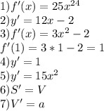 1) f'(x)=25x^2^4\\2) y'=12x-2\\3) f'(x)=3x^2-2\\f'(1)=3*1-2=1\\4) y'=1\\5) y'=15x^2\\6) S'=V\\7) V'=a