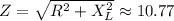 Z = \sqrt{ R^2 + X_L^2 } \approx 10.77