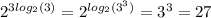 {2}^{3 log_{2}(3) } = {2}^{ log_{2}( {3}^{3} ) } = {3}^{3} = 27