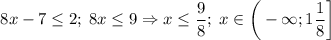 $8x-7\leq 2; \; 8x\leq 9 \Rightarrow x\leq \frac{9}{8} ; \; x\in \bigg(-\infty; 1\frac{1}{8} \bigg]