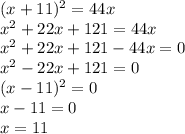 (x+11)^{2}=44x\\x^{2} +22x+121=44x\\x^{2} +22x+121-44x=0\\x^{2} -22x+121=0\\(x-11)^{2} =0\\x-11=0\\x=11