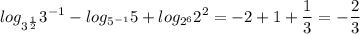 \displaystyle log_{3^{\frac{1}{2}}}3^{-1}-log_{5^{-1}}5+log_{2^6}2^2=-2+1+\frac{1}{3}=-\frac{2}{3}