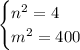 \begin{cases}n^2=4\\m^2=400 \end{cases}