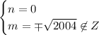 \begin{cases}n=0\\m=\mp\sqrt{2004}\not\in Z \end{cases}