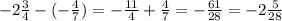 - 2 \frac{3}{4} - ( - \frac{4}{7} ) = - \frac{11}{4} + \frac{4}{7} = - \frac{61}{28} = - 2 \frac{5}{28}