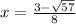 x=\frac{3-\sqrt{57} }{8}