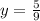 y = \frac{5}{9}