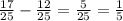 \frac{17}{25} - \frac{12}{25} = \frac{5}{25} = \frac{1}{5}