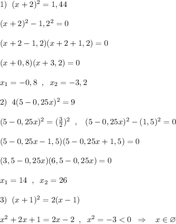 1)\; \; (x+2)^2=1,44\\\\(x+2)^2-1,2^2=0\\\\(x+2-1,2)(x+2+1,2)=0\\\\(x+0,8)(x+3,2)=0\\\\x_1=-0,8\; \; ,\; \; x_2=-3,2\\\\2)\; \; 4(5-0,25x)^2=9\\\\(5-0,25x)^2=(\frac{3}{2})^2\; \; ,\; \; \; (5-0,25x)^2-(1,5)^2=0\\\\(5-0,25x-1,5)(5-0,25x+1,5)=0\\\\(3,5-0,25x)(6,5-0,25x)=0\\\\x_1=14\; \; ,\; \; x_2=26\\\\3)\; \; (x+1)^2=2(x-1)\\\\x^2+2x+1=2x-2\; \; ,\; \; x^2=-3