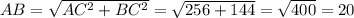 AB=\sqrt{AC^2+BC^2}=\sqrt{256+144}=\sqrt{400}=20