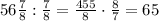 56\frac78:\frac78=\frac{455}8\cdot\frac87=65