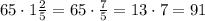 65\cdot1\frac25=65\cdot\frac75=13\cdot7=91