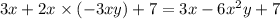 3x + 2x \times ( - 3xy) + 7 = 3x - 6 {x}^{2} y + 7