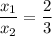 \dfrac{x_1}{x_2}=\dfrac{2}{3}