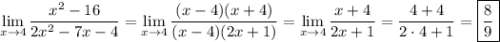 \displaystyle \[\mathop{\lim}\limits_{x\to4}\frac{{{x^2}-16}}{{2{x^2}-7x-4}}=\mathop{\lim}\limits_{x\to4}\frac{{(x-4)(x+4)}}{{(x-4)(2x+1)}}=\mathop{\lim}\limits_{x\to4}\frac{{x+4}}{{2x+1}}=\frac{{4+4}}{{2\cdot4+1}}=\boxed{\frac{8}{9}}\]