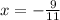 x = - \frac{9}{11}