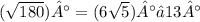 (\sqrt{180})° = (6 \sqrt{5} )°≈13°