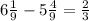 6\frac{1}{9} -5\frac{4}{9}=\frac{2}{3}