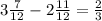 3\frac{7}{12} -2\frac{11}{12}=\frac{2}{3}