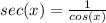 sec(x)=\frac{1}{cos(x)}