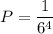 P=\dfrac{1}{6^4}