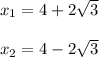 x_{1} =4+2\sqrt{3} \\\\x_{2} =4-2\sqrt{3}