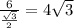 \frac{6}{ \frac{ \sqrt{3} }{2} } = 4 \sqrt{3}