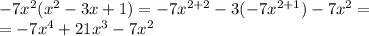 - 7 {x}^{2} ( {x}^{2} - 3x + 1) = - 7 {x}^{2 + 2} - 3( - 7 {x}^{2 + 1} ) - 7 {x}^{2} = \\ = - 7 {x}^{4} + 21 {x}^{3} - 7 {x}^{2}