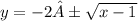 y = - 2± \sqrt{x - 1}