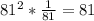 81^2*\frac{1}{81}=81