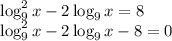 \log^2_9 x-2\log_9 x=8\\\log^2_9 x-2\log_9 x-8=0