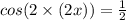 cos(2 \times (2x)) = \frac{1}{2}