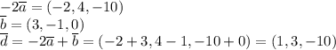 -2\overline a=(-2,4,-10)\\\overline b=(3,-1,0)\\\overline d=-2\overline a+\overline b=(-2+3,4-1,-10+0)=(1,3,-10)