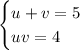 \begin{cases}u+v=5\\uv=4 \end{cases}