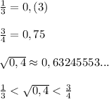 \frac{1}{3}=0,(3)\\\\\frac{3}{4}=0,75\\\\\sqrt{0,4}\approx 0,63245553...\\\\\frac{1}{3}