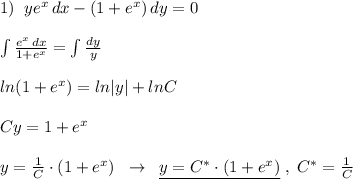 1)\; \; ye^{x}\, dx-(1+e^{x})\, dy=0\\\\\int \frac{e^{x}\, dx}{1+e^{x}}=\int \frac{dy}{y}\\\\ln(1+e^{x})=ln|y|+lnC\\\\Cy=1+e^{x}\\\\y=\frac{1}{C}\cdot (1+e^{x})\; \; \to \; \; \underline {y=C^*\cdot (1+e^{x})}\; ,\; C^*=\frac{1}{C}