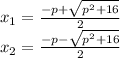 {x}_{1} = \frac{ - p + \sqrt{p^2+16} }{2} \\ {x}_{2} = \frac{ - p - \sqrt{p^2+16} }{2}