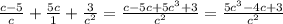 \frac{c - 5}{c} + \frac{5c}{1} + \frac{3}{ {c}^{2} } = \frac{ {c - 5c + 5 {c}^{3} } + 3}{ {c}^{2} } = \frac{5 {c}^{3} - 4c + 3}{ {c}^{2} }